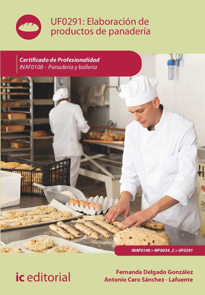 Elaboración de productos de panadería. INAF0108 - Panadería y Bollería | Caro Sánchez-Lafuente, Delgado González