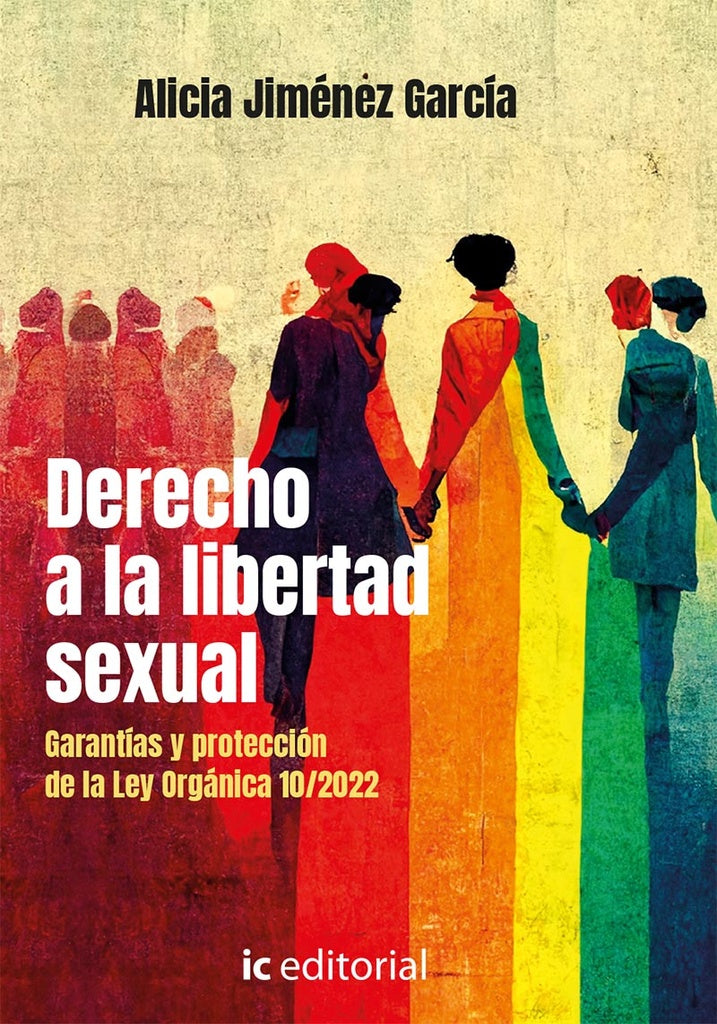 Derecho a la libertad sexual. Garantías y protección de la Ley Orgánica 10/2022 | Alicia Jiménez García