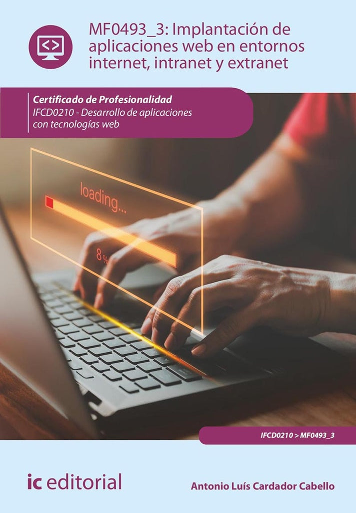 Implantación de aplicaciones web en entornos internet, intranet y extranet. IFCD0210 - Desarrollo de | Antonio Luís Cardador Cabello