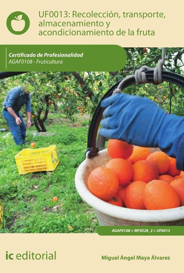 Recolección, transporte, almacenamiento y acondicionamiento de la fruta. AGAF0108 - Fruticultura | Miguel Ángel Maya Álvarez