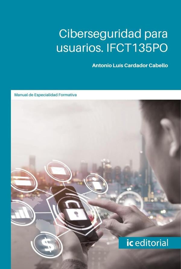 Ciberseguridad para usuarios | Antonio Luís Cardador Cabello