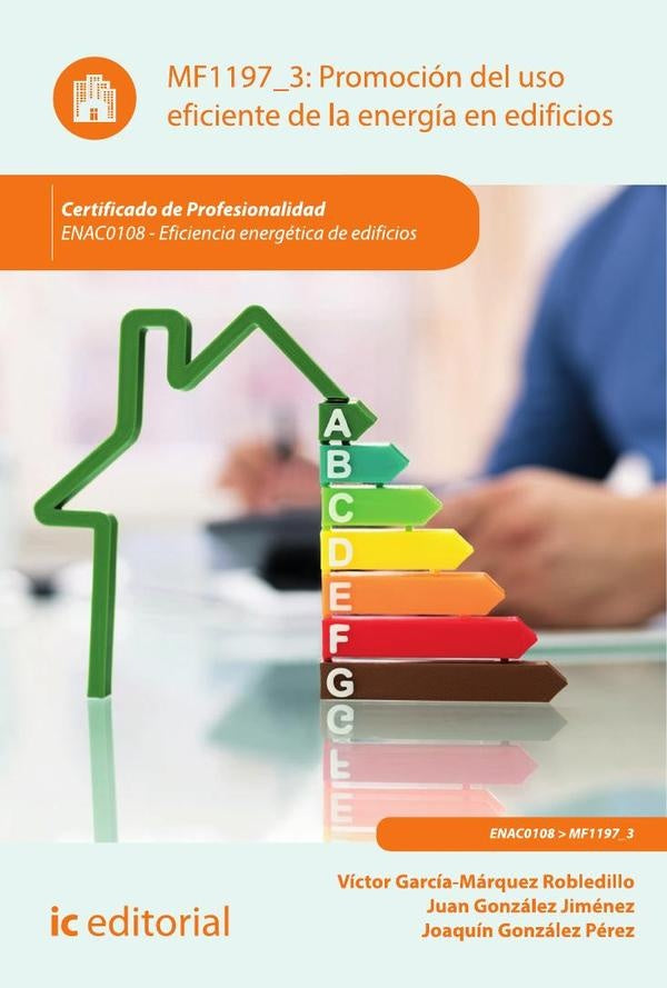 Promoción del uso eficiente de la energía en edificios. ENAC0108 - Eficiencia energética en edificio | González Pérez, González Jiménez y otros