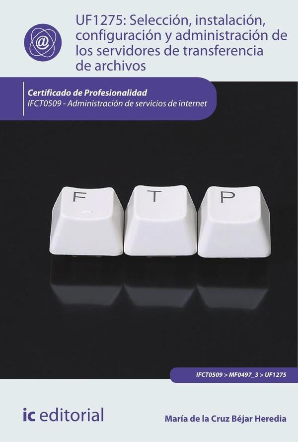 Selección, instalación, configuración y administración de los servidores de transferencia de archivo | María de la Cruz Béjar Heredia