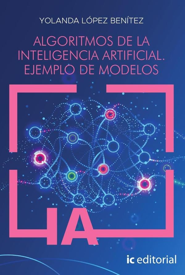 Algoritmos de la inteligencia artificial. Ejemplo de modelos | Yolanda López Benítez