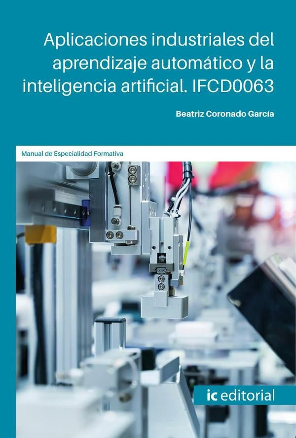 Aplicaciones industriales del aprendizaje automático y la inteligencia artificial. IFCD0063 | Beatriz Coronado García