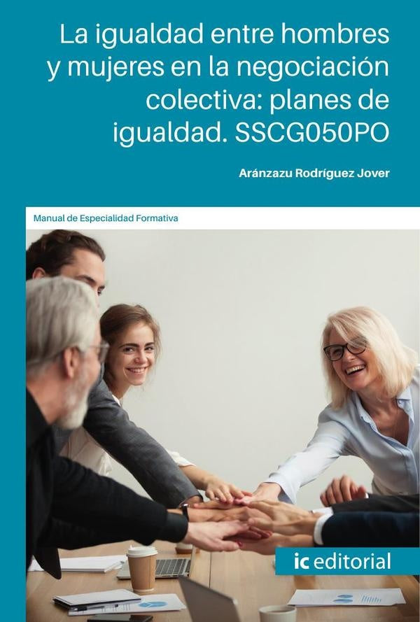 La igualdad entre hombres y mujeres en la negociación colectiva: planes de igualdad. SSCG050PO | Aránzazu Rodríguez Jover