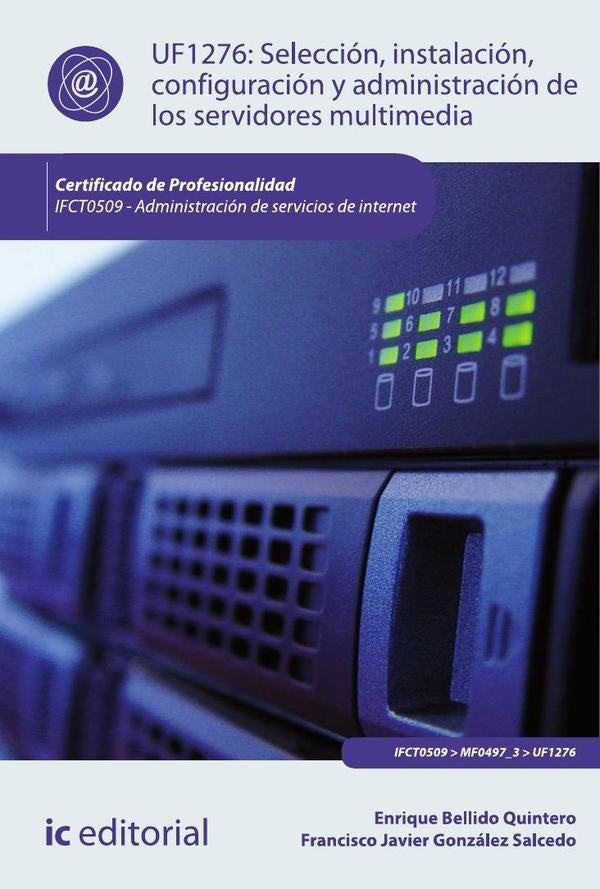Selección, instalación, configuración y administración de los servidores multimedia. IFCT0509 - Admi | González Salcedo, Bellido Quintero