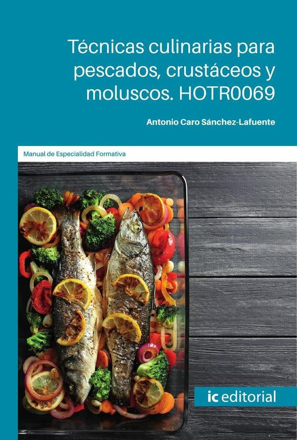 Técnicas culinarias para pescados, crustáceos y moluscos. HOTR0069 | Antonio Caro Sánchez-Lafuente