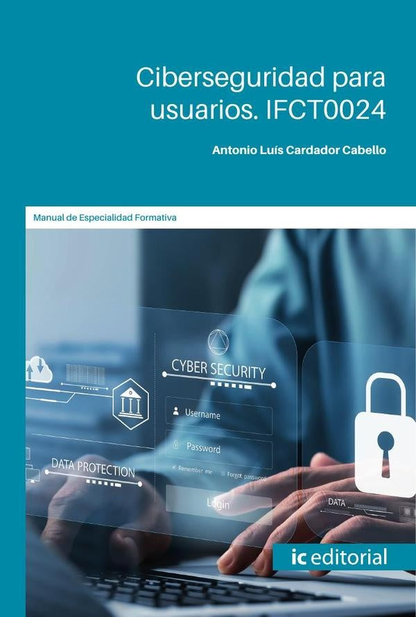 Ciberseguridad para usuarios. IFCT0024 | Antonio Luís Cardador Cabello