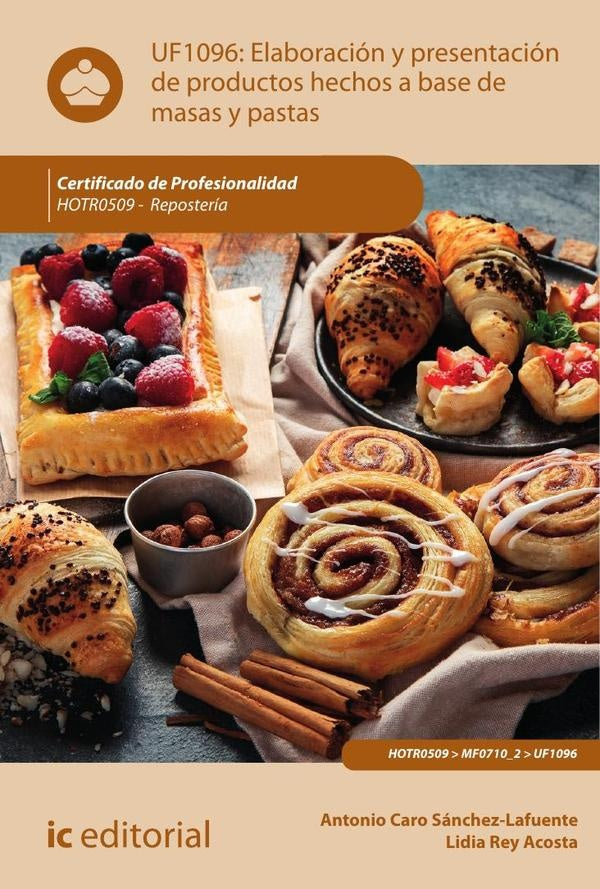 Elaboración y presentación de productos hechos a base de masas y pastas. HOTR0509 - Repostería | Caro Sánchez-Lafuente, Rey Acosta