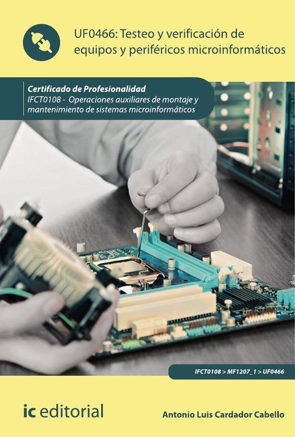 Testeo y verificación de equipos y periféricos microinformáticos. IFCT0108 - Operaciones auxiliares  | Antonio Luís Cardador Cabello