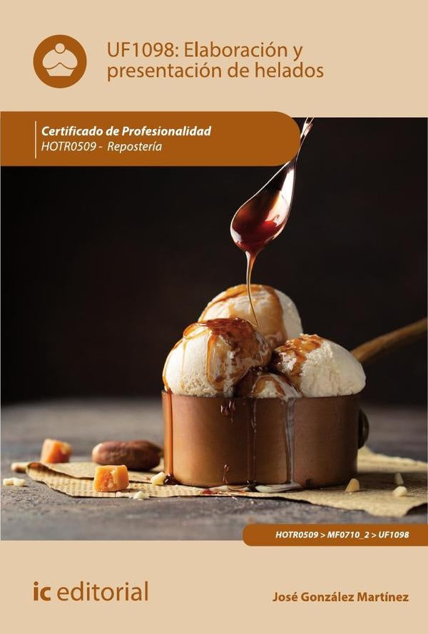 Elaboración y presentación de helados. HOTR0509 - Repostería | José González Martínez