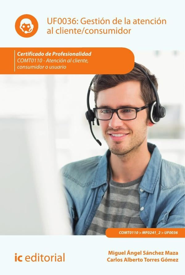 Gestión de la atención al cliente/consumidor. COMT0110 - Atención al cliente, consumidor o usuario | Torres Gómez, Sánchez Maza