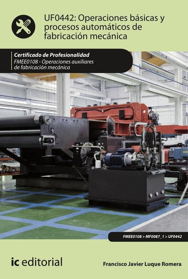 Operaciones básicas y procesos automáticos de fabricación mecánica. FMEE0108 - Operaciones auxiliare | Francisco Javier Luque Romera