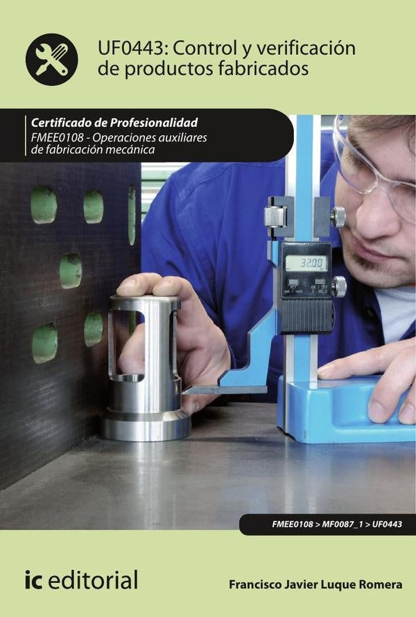 Control y verificación de productos fabricados. FMEE0108 - Operaciones auxiliares de fabricación mec | Francisco Javier Luque Romera