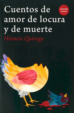 CUENTOS DE AMOR DE LOCURA Y DE MUERTE | Horacio Quiroga