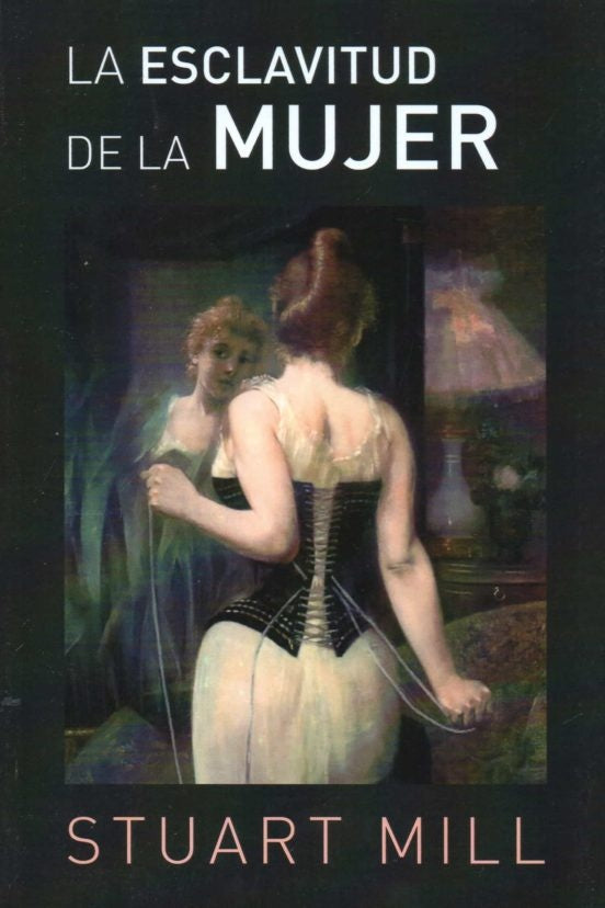 LA ESCLAVITUD DE LA MUJER.. | John Stuart Mill