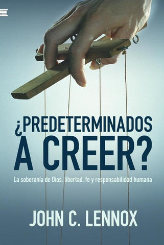 ¿Predeterminados a creer? | John Lennox
