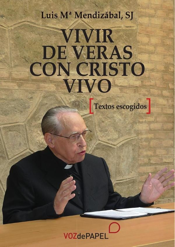 Vivir de veras en cristo vivo  | LUIS MARIA MENDIZABAL S.J.