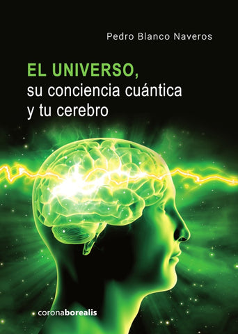 El universo, su conciencia cuántica y tu cerebro | Pedro Blanco Naveros