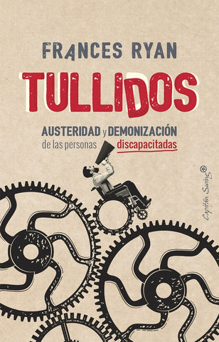 TULLIDOS. AUSTERIDAD Y DEMONIZACIÓN DE LAS PERSONAS DISCAPACITADAS | RYAN FRANCES
