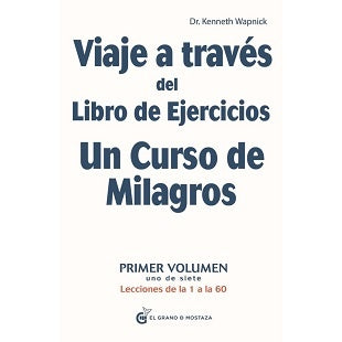 VIAJE A TRAVÉS DEL LIBRO DE EJERCICIOS DE UN CURSO DE MILAGROS.. | Kenneth Wapnick