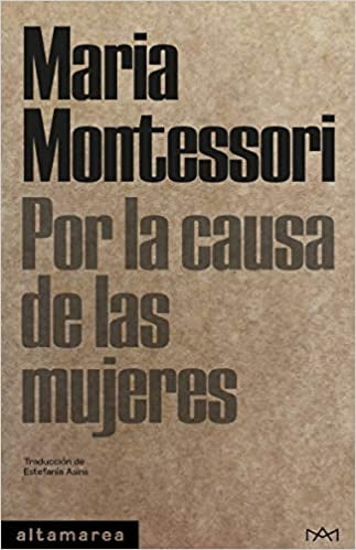 POR LA CAUSA DE LAS MUJERES .. | María Montessori