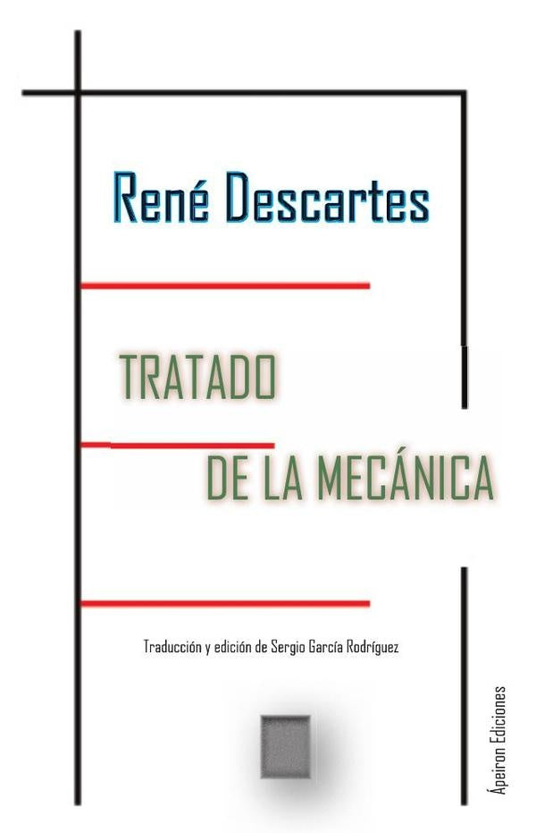 Tratado de la mecánica y otros escritos sobre artefactos | Descartes, García Rodríguez