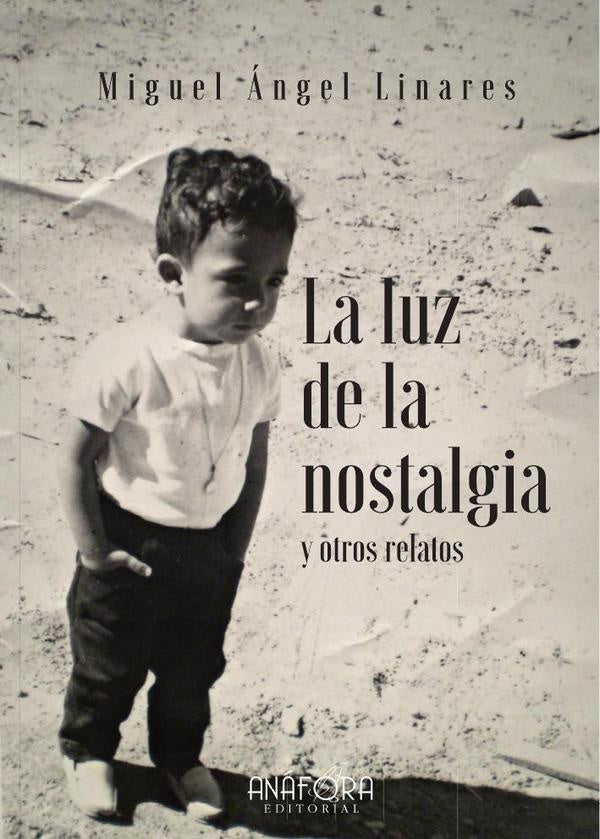 La luz de la nostalgia, y otros relatos  | Miguel Ángel Linares
