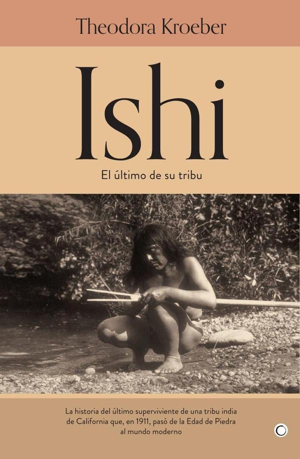 Ishi, el último de su tribu. | Kroeber, Desmontes