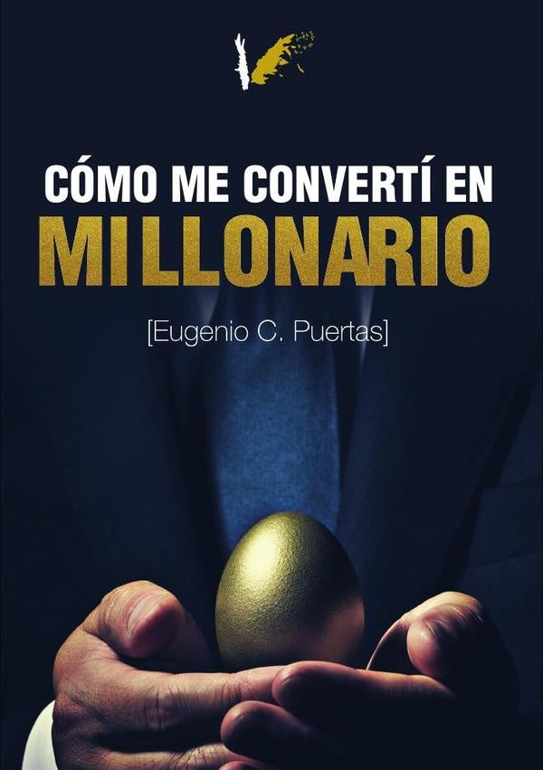 Cómo me convertí en millonario | Eugenio Carrero Puertas