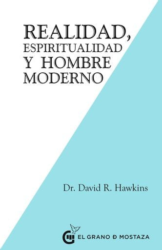REALIDAD, ESPIRITUALIDAD Y EL HOMBRE MODERNO.. | David R Hawkins