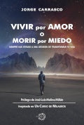 VIVIR por AMOR o MORIR por MIEDO | Jorge Carrasco Huerta