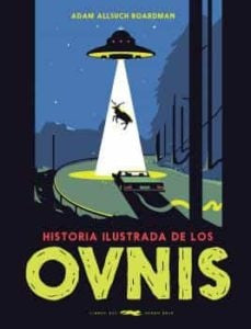 HISTORIA ILUSTRADA DE LOS OVNIS.. | ADAM BOARDMAN