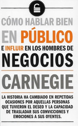 COMO HABLAR BIEN EN PUBLICO E INFLUIR EN LOS HOMBRES DE NEGOCIOS.. | Dale Carnegie