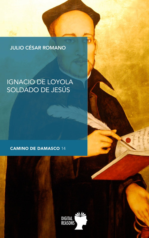 Ignacio de Loyola, soldado de Jesús | Julio César Romano Blázquez