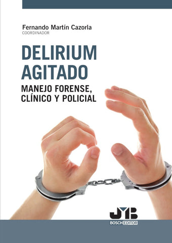 DELIRIUM AGITADO.MANEJO FORENSE, CLÍNICO Y POLICIAL | Fernando Martín Cazorla (Coord.)