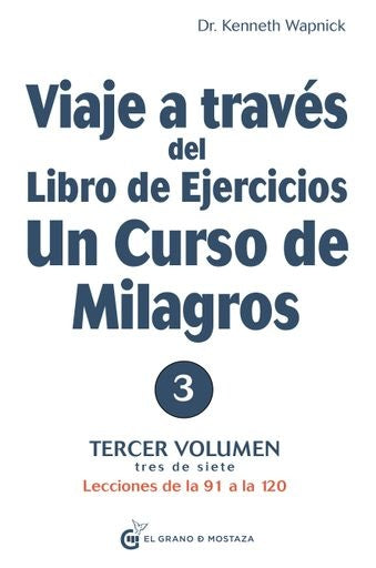 VIAJE A TRAVES DEL LIBRO DE EJERCICIOS UN CURSO DE MILAGROS 3.. | Kenneth Wapnick
