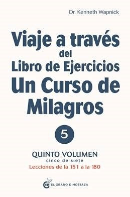 VIAJE A TRAVES DEL LIBRO DE EJERCICIOS UN CURSO DE  MILAGROS 5.. | Kenneth Wapnick