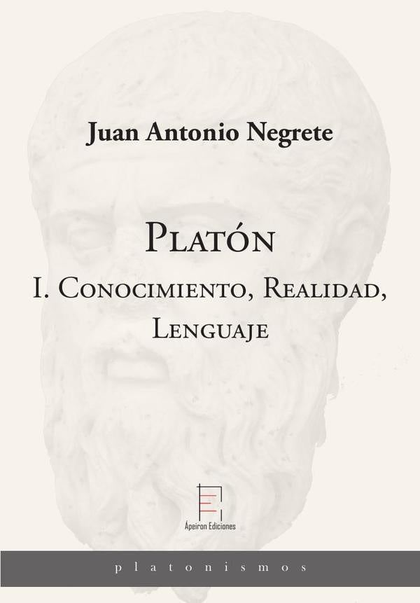 Platón I. Conocimiento, Realidad, Lenguaje | Juan Antonio Negrete Alcudia