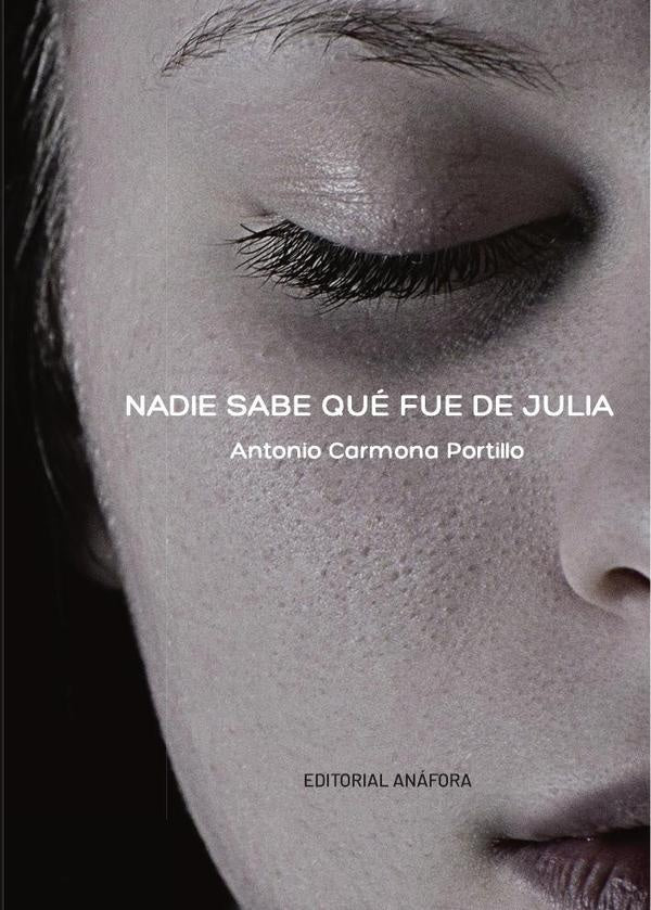 Nadie sabe qué fue de julia  | ANTONIO CARMONA PORTILLO