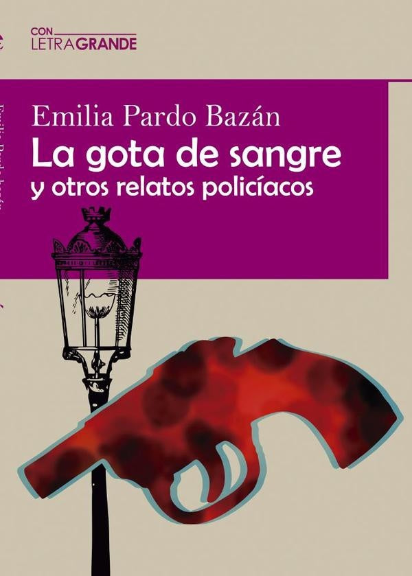 La gota de sangre y otros relatos policiacos (Edición en letra grande) | Emilia Pardo Bazán