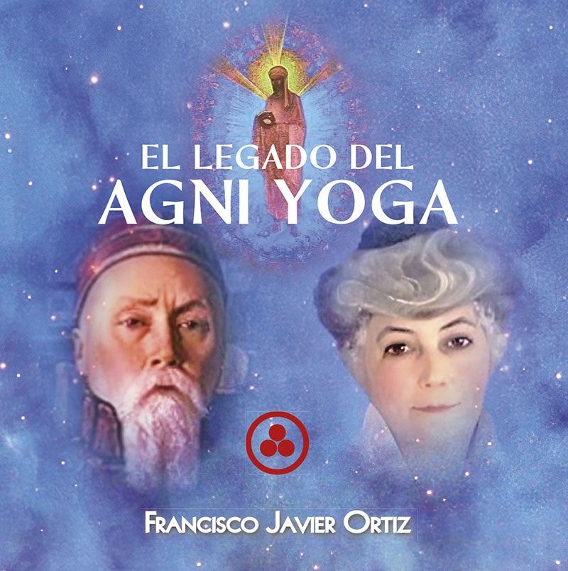 El Legado del Agni Yoga | Francisco Javier  Ortíz López