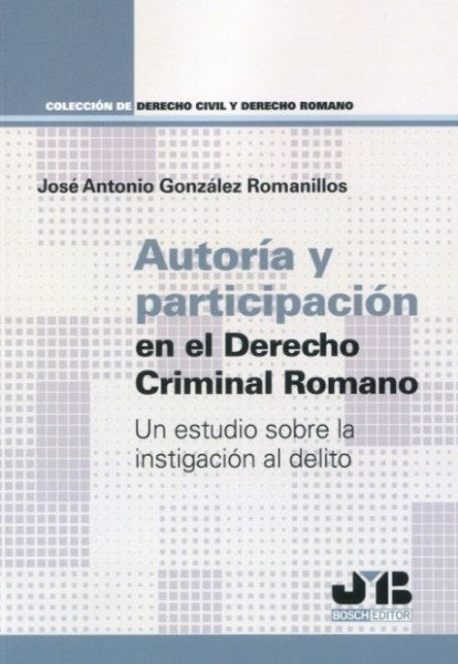 Autoría y participación en el Derecho criminal romano | José Antonio González Romanillos