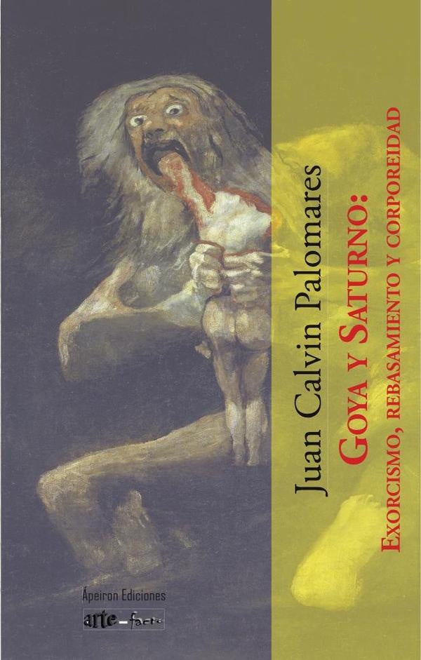Goya y Saturno: Exorcismo, rebasamiento y corporeidad | Juan Calvin Palomares