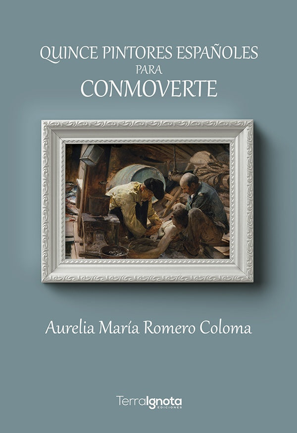 Quince pintores españoles para conmoverte | Aurelia María Romero Coloma