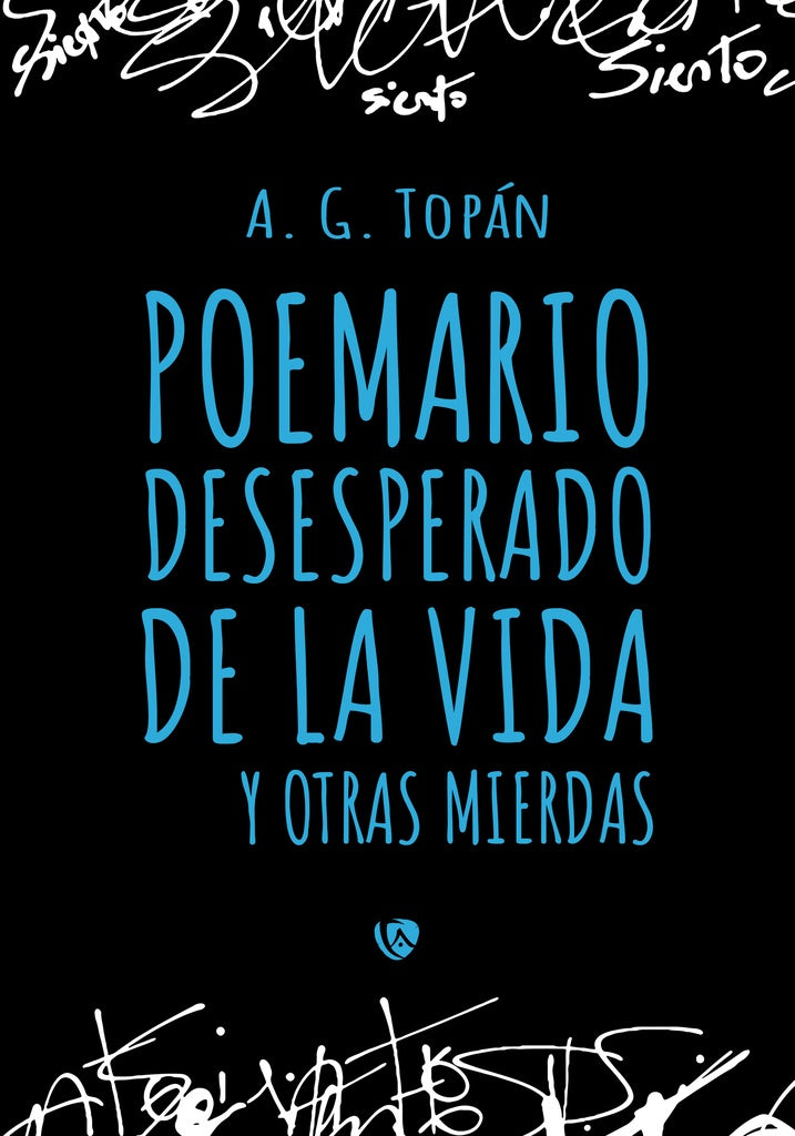 Poemario desesperado de la vida y otras mierdas | A. G.  Topán