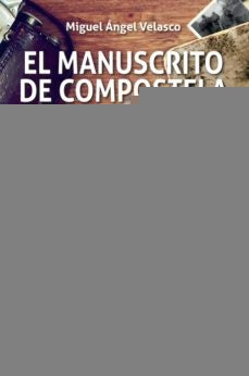 El manuscrito de Compostela | Miguel Angel Velasco