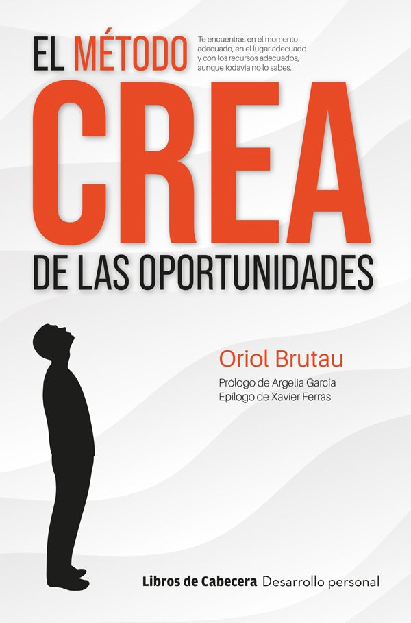 El método CREA de las oportunidades: Cómo crear tus propias oportunidades para escribir el guion de  | Oriol Brutau