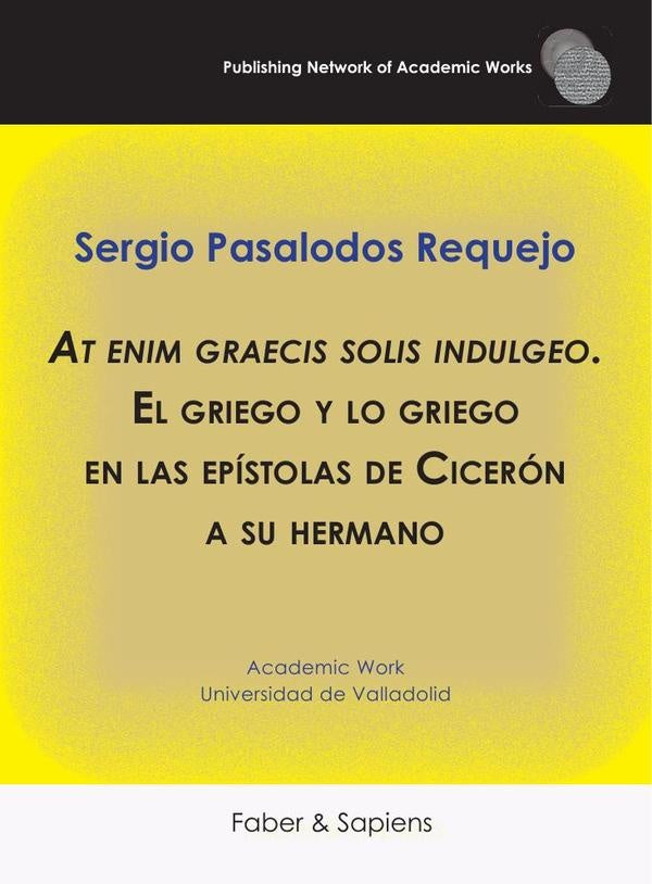 At enim graecis solis indulgeo. El griego y lo griego en las epístolas de Cicerón a su hermano | Sergio Pasalodos Requejo